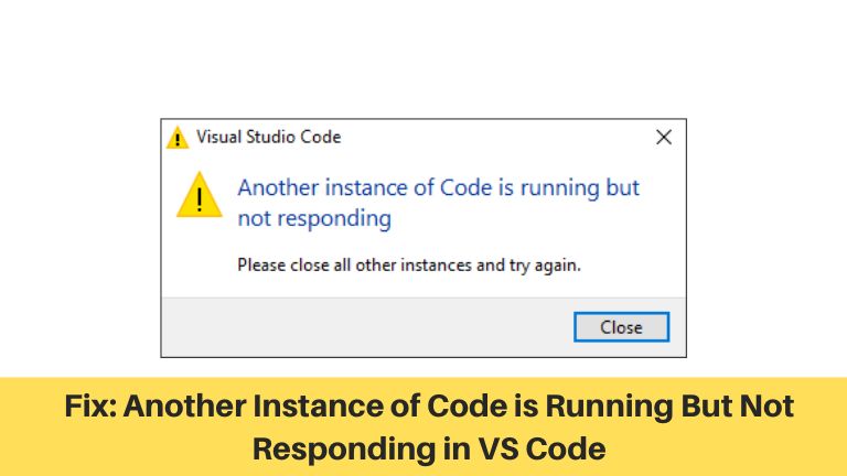 Fix: Another Instance of Code is Running But Not Responding in VS Code