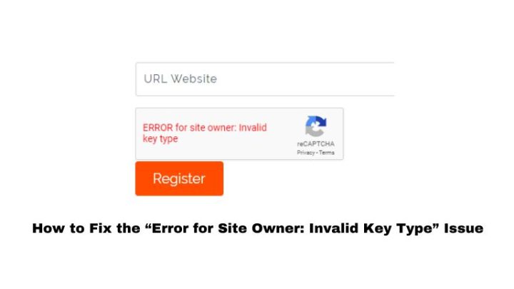 How to Fix the “Error for Site Owner: Invalid Key Type” Issue