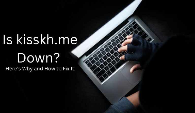Is kisskh.me Down? Here's Why and How to Fix It
